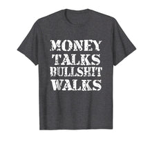 Load image into Gallery viewer, Money Talks Bullshit Walks T-Shirt Novelty Funny Shirt
