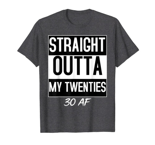 Straight Outta My Twenties 30 AF Birthday Funny T-shirt