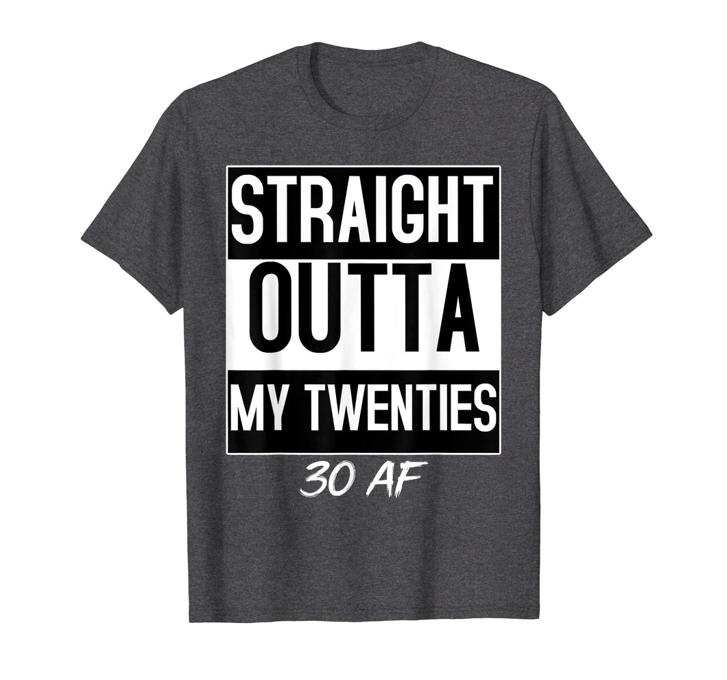 Straight Outta My Twenties 30 AF Birthday Funny T-shirt