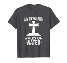 Load image into Gallery viewer, My Lifeguard Walks On Water Christian Message T-Shirt
