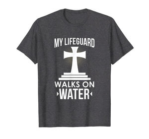 My Lifeguard Walks On Water Christian Message T-Shirt