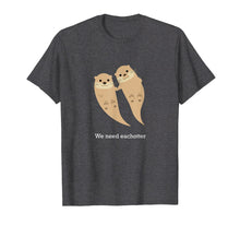 Load image into Gallery viewer, We Need Eachotter T-shirt with Two Cute Otters
