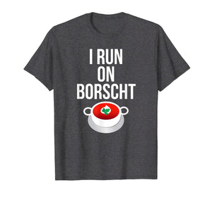 I Run On Borscht Funny Ukrainian Slavic T-shirt