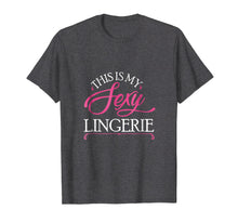 Load image into Gallery viewer, Funny This Is My Sexy Lingerie T-Shirt Night Shirt Tee
