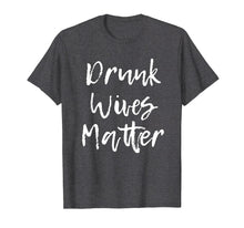 Load image into Gallery viewer, Drunk Wives Matter Drinking T-Shirt
