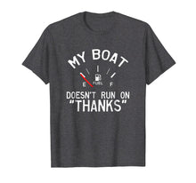Load image into Gallery viewer, My Boat Doesn&#39;t Run on THANKS Funny Boating T-Shirt
