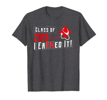 Load image into Gallery viewer, Class Of 2019 I Earned It Nurse Graduate RN Nurse Shirt
