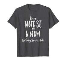 Load image into Gallery viewer, I'm A Nurse and A Mom Nothings Scares Me Funny Nursing Shirt
