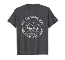 Load image into Gallery viewer, Not All Those Who Wander Are Lost Camping Shirt Gift
