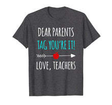 Load image into Gallery viewer, Dear Parents Tag You&#39;re It Love Teachers TShirt Funny Gift
