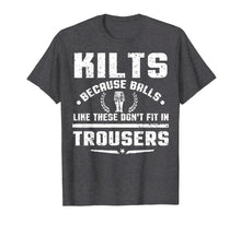 Load image into Gallery viewer, Kilt Because Balls Like These Don&#39;t Fit In Trousers T-Shirt
