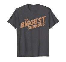 Load image into Gallery viewer, Biggest Chungus Funny Meme Shirt Trending Internet Quote
