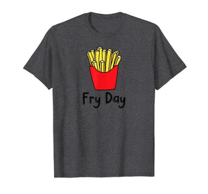 Fry Day Funny French Fries Friday Humor T-Shirt