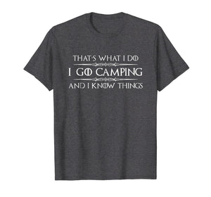 Camping Shirt - I Go Camping & I Know Things Funny Tshirt