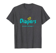 Load image into Gallery viewer, Diapers Not Just For Kids Anymore - T-Shirt
