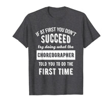Load image into Gallery viewer, If At First You Don&#39;t Succeed - Dance Choreographer T-Shirt
