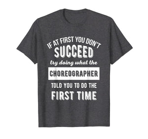 If At First You Don't Succeed - Dance Choreographer T-Shirt