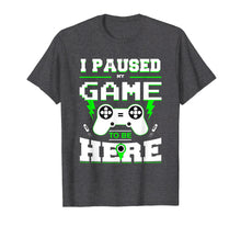 Load image into Gallery viewer, I Paused My Game to Be Here Shirt for Kids, Men, Youth Boys
