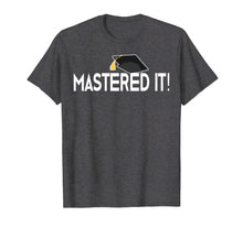 Load image into Gallery viewer, Masters Graduation Gift T-Shirt Mastered It! Tee for Him Her
