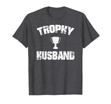 Load image into Gallery viewer, Trophy Husband T-Shirt Funny Husband T-Shirt
