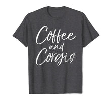 Load image into Gallery viewer, Coffee and Corgis Shirt for Women Cute Welsh Dog Mom Shirt
