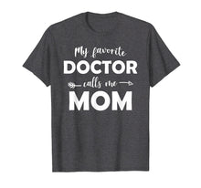 Load image into Gallery viewer, My Favorite Doctor Calls Me Mom Funny T-shirt
