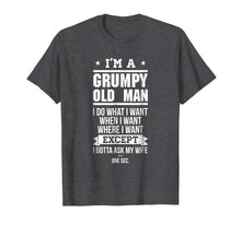 Load image into Gallery viewer, I'm A Grumpy Old Man I DO What I Want T-Shirt
