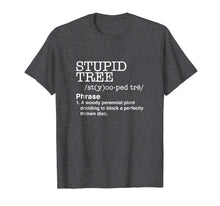 Load image into Gallery viewer, Stupid Tree Disc Golf T-Shirt Definition Funny Shirt Gift
