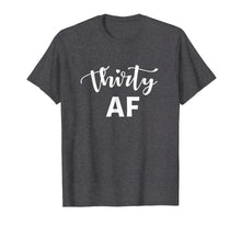Load image into Gallery viewer, 30 AF Shirt - Funny Thirty AF 30th Birthday T-Shirt
