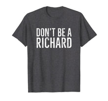 Load image into Gallery viewer, Don't Be A Richard Shirt Distressed Vintage Style Lettering
