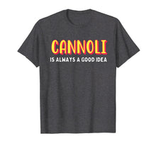 Load image into Gallery viewer, Cannoli is always a good idea t-shirt

