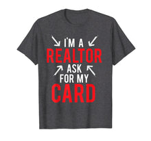 Load image into Gallery viewer, I'm A Realtor Ask For My Card Gift T Shirt Real Estate Agent
