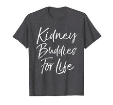 Load image into Gallery viewer, Kidney Buddies for Life Shirt Funny Organ Donor Transplant
