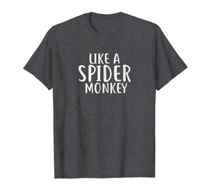 Like A Spider Monkey T-Shirt Cute Funny Spider Monkey Shirts