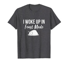 Load image into Gallery viewer, I Woke Up In Feast Mode T-shirt: Thanksgiving 2018
