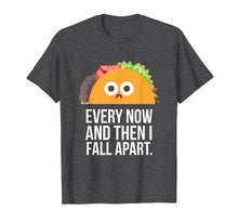Load image into Gallery viewer, TACO TUESDAY Every now &amp; then I fall apart funny taco shirt

