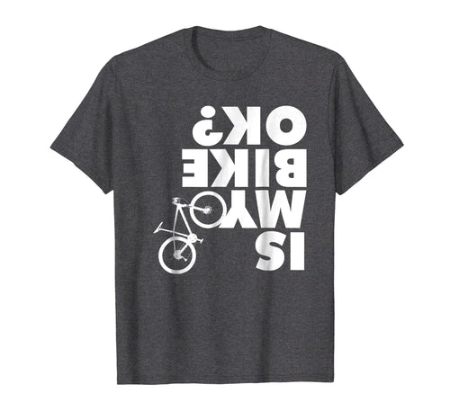 Is My Bike OK T-shirt Funny Mountain Bike shirt