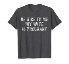 Load image into Gallery viewer, Be Nice To Me My Wife Is Pregnant T-Shirt
