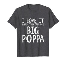 Load image into Gallery viewer, I Love It When They Call Me Big Poppa T Shirt
