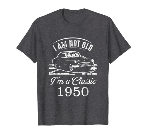 I Am Not Old I'm a Classic 1950 T-Shirt 68th Birthday Gift
