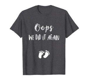 Funny Oops Pregnancy Announcement Shirt- I We did it again