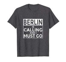 Load image into Gallery viewer, Funny Germany T-Shirt Berlin is Calling and I Must Go
