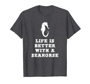 Life Is Better With A Seahorse Lover Gift T-Shirt
