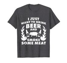 Load image into Gallery viewer, I just want to drink Beer and smoke Meat! BBQ Grill T Shirt
