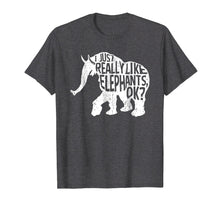Load image into Gallery viewer, I Just Really Love Elephants Ok T-Shirt
