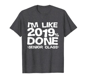 I'm Like 2019% Done Class 2019 Graduating Senior T-Shirt