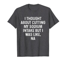 Load image into Gallery viewer, Funny Chemistry Pun T-Shirt Science Sodium Na Element Gift
