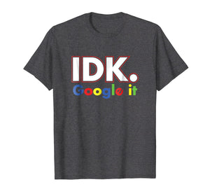 Idk google it shirt For Men, Women