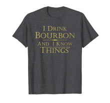 Load image into Gallery viewer, I Drink Bourbon and I Know Things Funny Tee Shirt Gift
