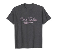 Load image into Gallery viewer, I&#39;m a fucking Princess T-shirt | Profanity Adult Gifts
